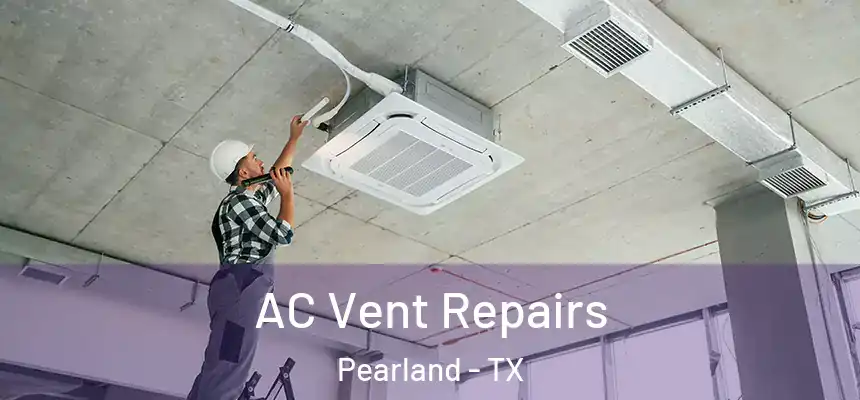 AC Vent Repairs Pearland - TX