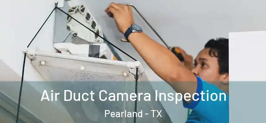 Air Duct Camera Inspection Pearland - TX