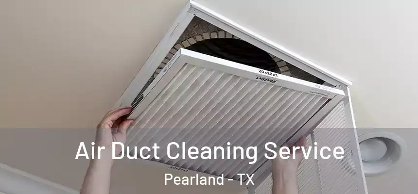 Air Duct Cleaning Service Pearland - TX