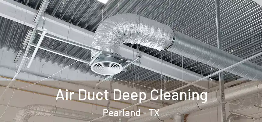 Air Duct Deep Cleaning Pearland - TX