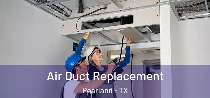  Air Duct Replacement Pearland - TX