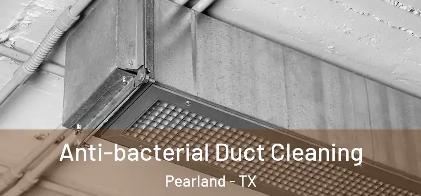 Anti-bacterial Duct Cleaning Pearland - TX
