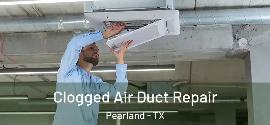  Clogged Air Duct Repair Pearland - TX