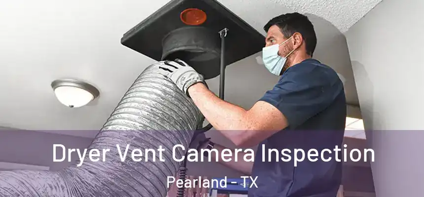 Dryer Vent Camera Inspection Pearland - TX