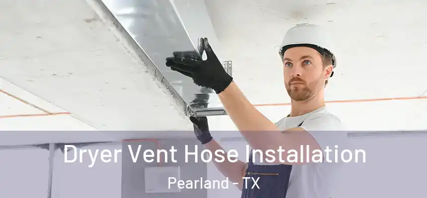 Dryer Vent Hose Installation Pearland - TX