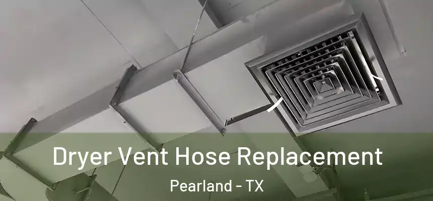  Dryer Vent Hose Replacement Pearland - TX