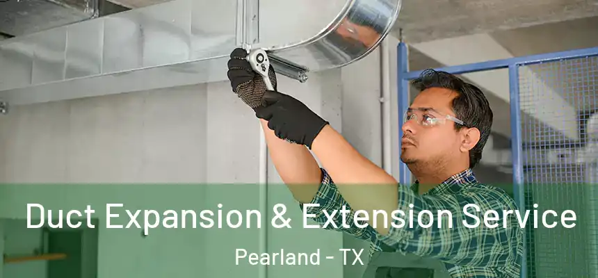  Duct Expansion & Extension Service Pearland - TX
