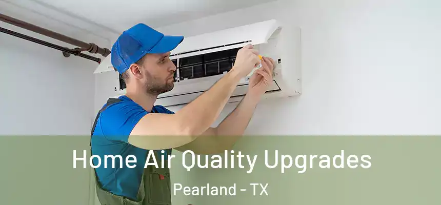 Home Air Quality Upgrades Pearland - TX