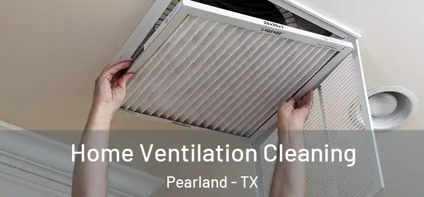 Home Ventilation Cleaning Pearland - TX