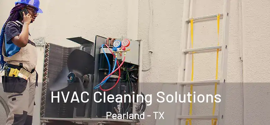 HVAC Cleaning Solutions Pearland - TX