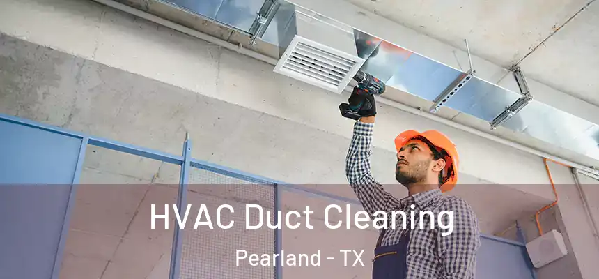 HVAC Duct Cleaning Pearland - TX
