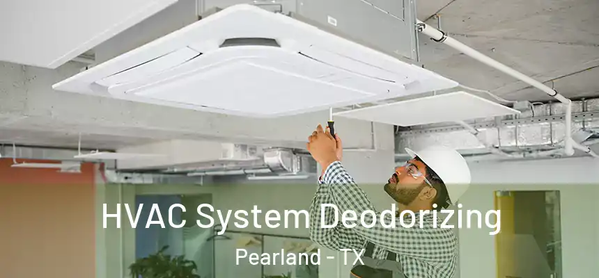  HVAC System Deodorizing Pearland - TX