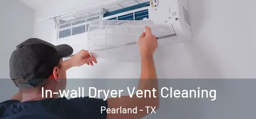 In-wall Dryer Vent Cleaning Pearland - TX