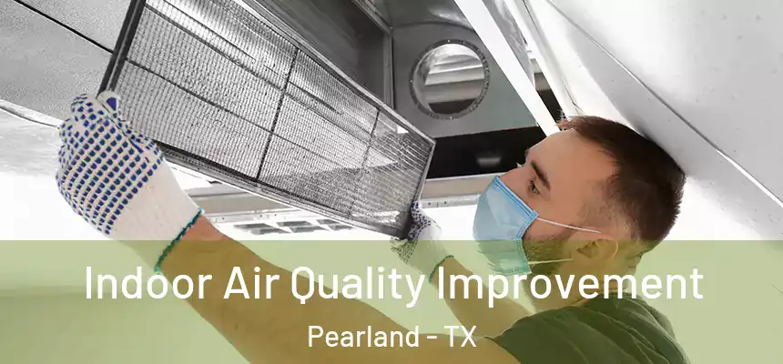 Indoor Air Quality Improvement Pearland - TX