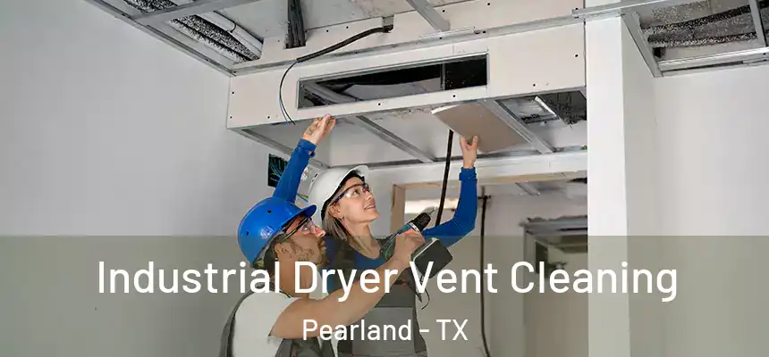 Industrial Dryer Vent Cleaning Pearland - TX