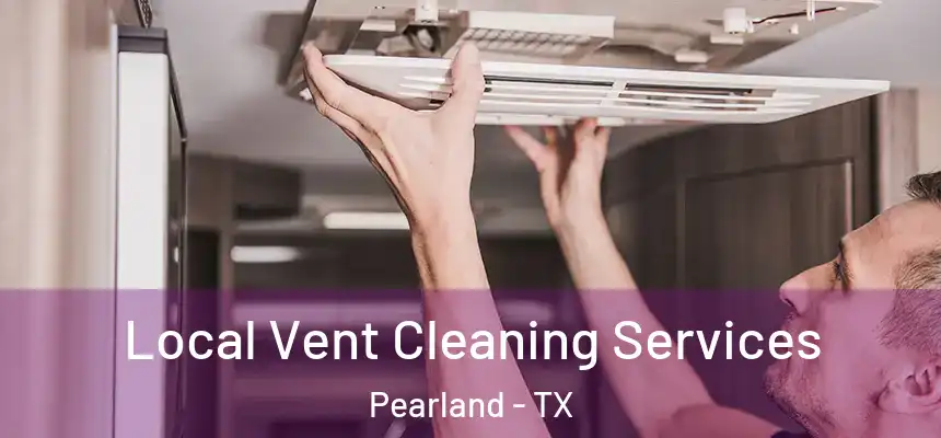 Local Vent Cleaning Services Pearland - TX