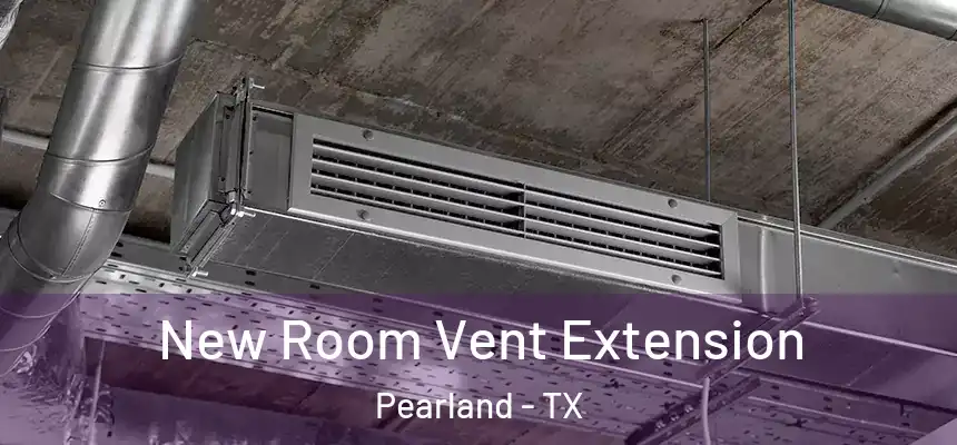 New Room Vent Extension Pearland - TX