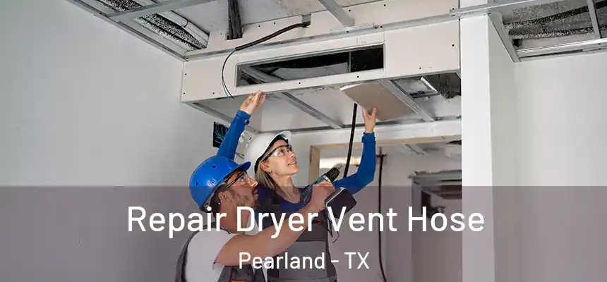 Repair Dryer Vent Hose Pearland - TX