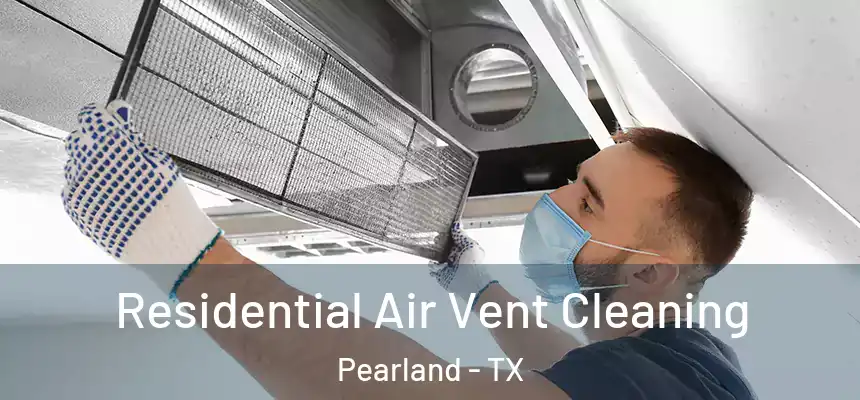  Residential Air Vent Cleaning Pearland - TX