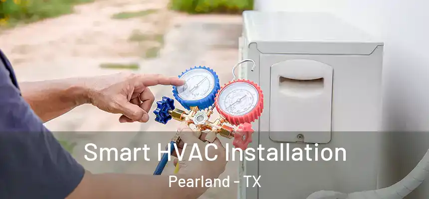 Smart HVAC Installation Pearland - TX