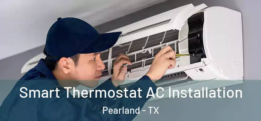  Smart Thermostat AC Installation Pearland - TX
