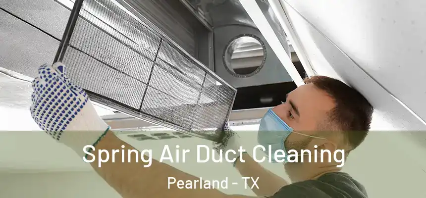 Spring Air Duct Cleaning Pearland - TX