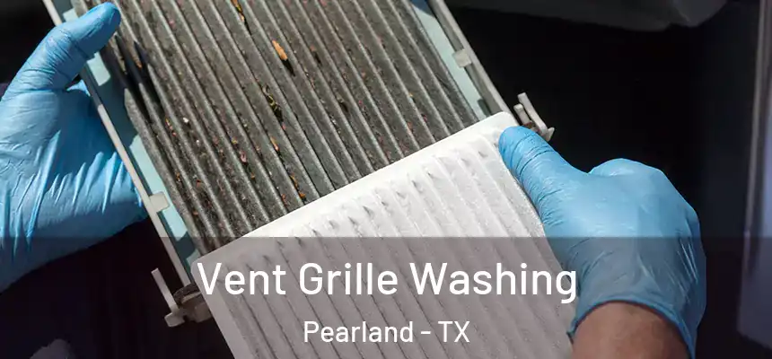 Vent Grille Washing Pearland - TX