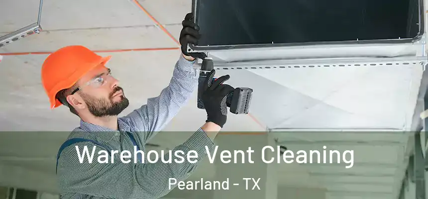 Warehouse Vent Cleaning Pearland - TX